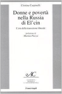 Donne e povertà nella Russia di El'cin. L'era della transizione liberale (La società moderna e contemp. Anal.contr.) Books