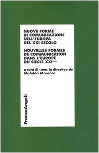 Nuove forme di comunicazione nell'Europa del XXI secolo-Nouvelles formes de communication dans l'Europe du siecle XXIéme (Economia - Ricerche) Reference Books