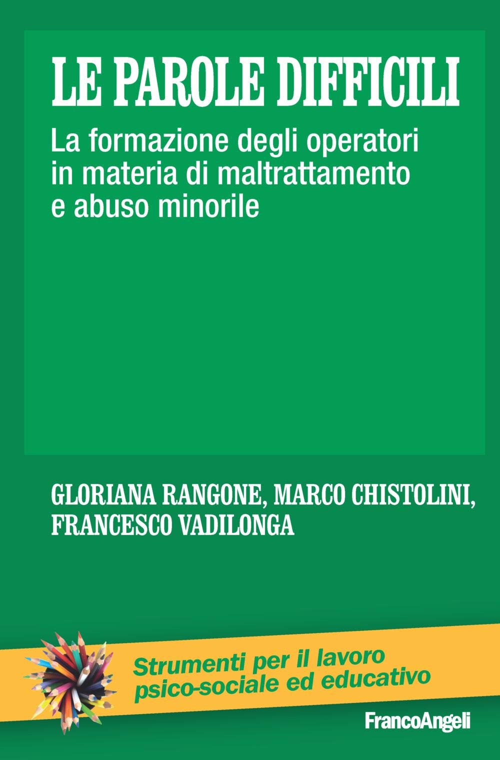 Le parole difficili. La formazione degli operatori in materia di maltrattamento e abuso minorile (Strumenti per il lavoro psico-sociale ed educativo) Social Sciences
