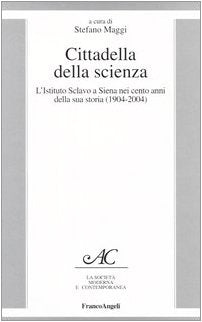 Cittadella della scienza. L'Istituto Sclavo a Siena nei cento anni della sua storia (1904-2004) (La società moderna e contemp. Anal.contr.) Medicine