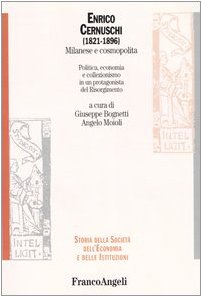 Enrico Cernuschi (1821-1896) milanese e cosmopolita. Politica, economia e collezionismo in un protagonista del Risorgimento (Storia della società, dell'econom. e ist.) Memories