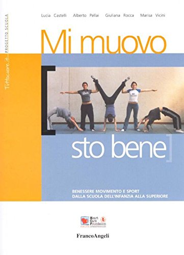 Mi muovo sto bene. Benessere movimento e sport. Dalla scuola dell'infanzia alla superiore book