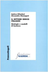 Il settore idrico italiano. Strategie e modelli di business (Economia e politica industriale) Business, Finance & Career