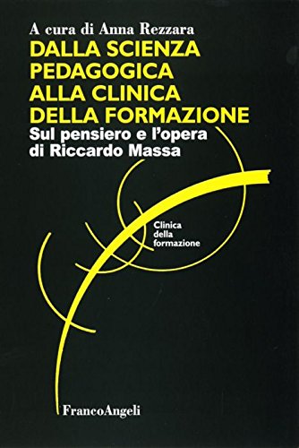 Dalla scienza pedagogica alla clinica della formazione. Sul pensiero e l'opera di Riccardo Massa Education & Training