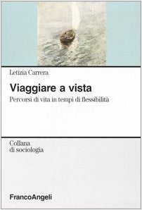 Viaggiare a vista. Percorsi di vita in tempi di flessibilità (Sociologia) Social Sciences