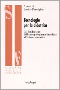 Tecnologie per la didattica. Dai fondamenti dell'antropologia multimediale all'azione educativa (Scienze della formazione. Ricerche) Books