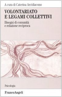 Volontariato e legami collettivi. Bisogni di comunità e relazione reciproca (Serie di psicologia) Social Sciences