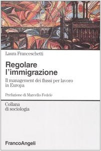 Regolare l'immigrazione. Il management dei flussi per lavoro in Europa (Sociologia) Books