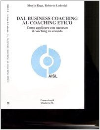 Dal Business Coaching Al Coaching Etico. Come Applicare Con Successo Il Coaching in Azienda book