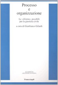 Processo e organizzazione. Le «riforme» possibili per la giustizia civile (Quaderni di Questione giustizia) Law