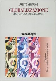 Globalizzazione. Breve storia di un'ideologia (Vichiana.Storia e critic. pens. sociale) Business, Finance & Career