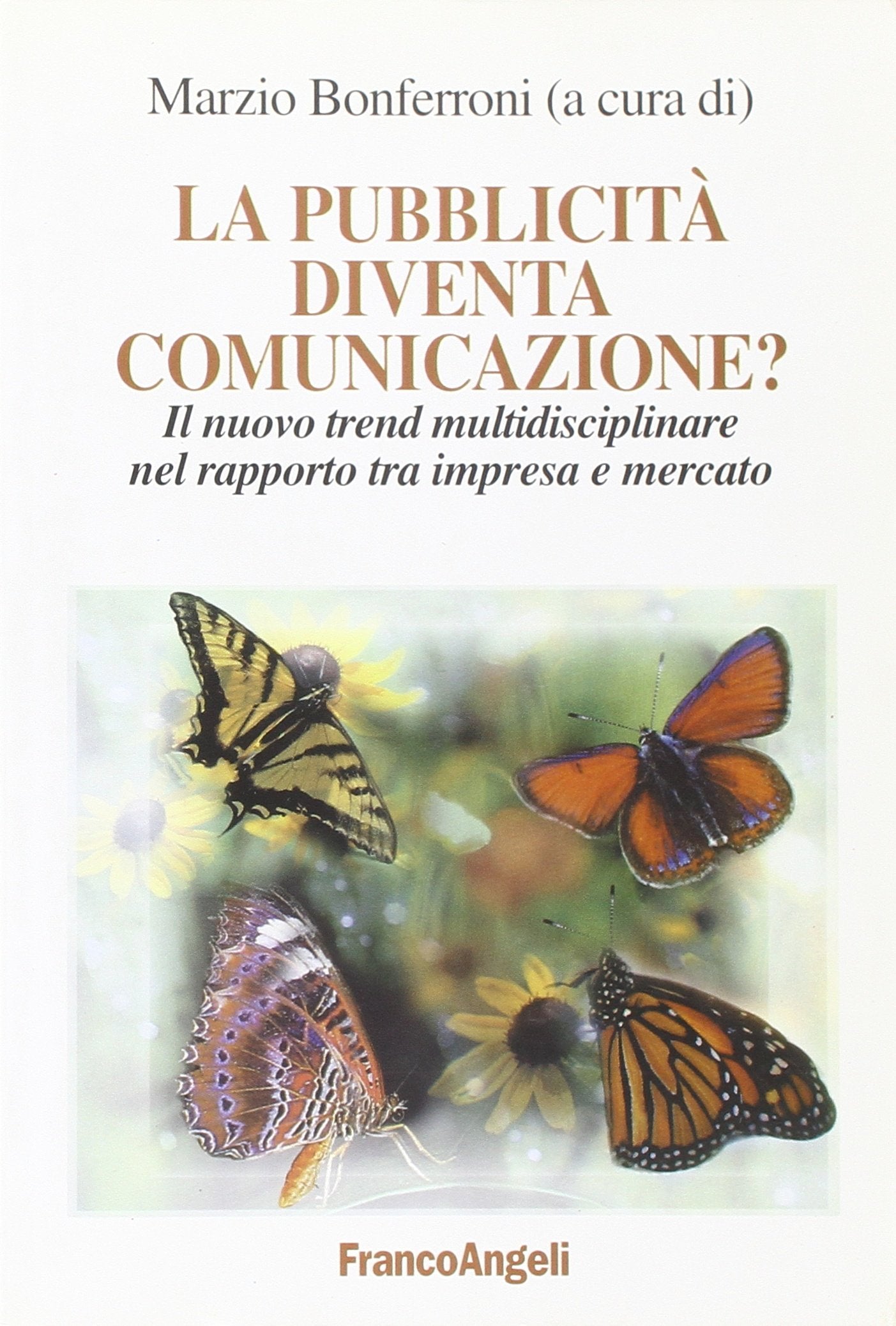 La pubblicità diventa comunicazione? Il nuovo trend multidisciplinare nel rapporto tra impresa e mercato book