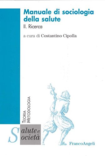 Manuale di sociologia della salute. Ricerca (Vol. 2) (Salute e società. Teoria e metodologia) Social Sciences