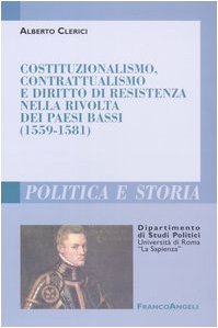 Costituzionalismo, contrattualismo e diritto di resistenza nella rivolta dei Paesi Bassi (1559-1581) Politics & History