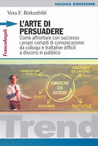 L'arte di persuadere. Come affrontare con successo i propri compiti di comunicazione: da colloqui e trattative difficili a discorsi in pubblico book