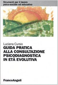 Guida pratica alla consultazione psicodiagnostica in età evolutiva (Strumenti per il lavoro psico-sociale ed educativo) Psychology