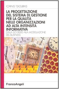 La progettazione del sistema di gestione per la qualità nelle organizzazioni ad alta intensità informativa. Dalla ISO 9000 alla modellazione del business (Azienda moderna) Business, Finance & Career