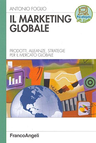 Il marketing globale. Prodotti, alleanze, strategie per il mercato globale (Azienda moderna) Business, Finance & Career