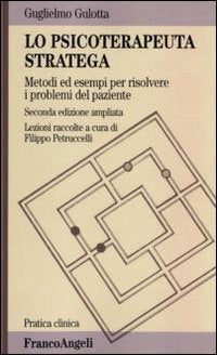 Lo psicoterapeuta stratega. Metodi ed esempi per risolvere i problemi del paziente (Pratica clinica) Medicine