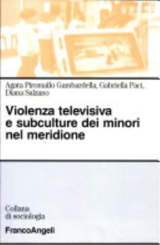 Violenza televisiva e subculture dei minori nel meridione (Sociologia) Media & Communication
