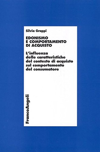 Edonismo e comportamento di acquisto. L'influenza delle caratteristiche del contesto di acquisto sul comportamento del consumatore (Economia - Ricerche) Books