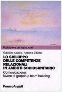 Lo sviluppo delle competenze relazionali in ambito sociosanitario. Comunicazione, lavoro di gruppo e team building book