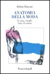 Anatomia della moda. Il corpo, i luoghi, l'arte, il cinema book