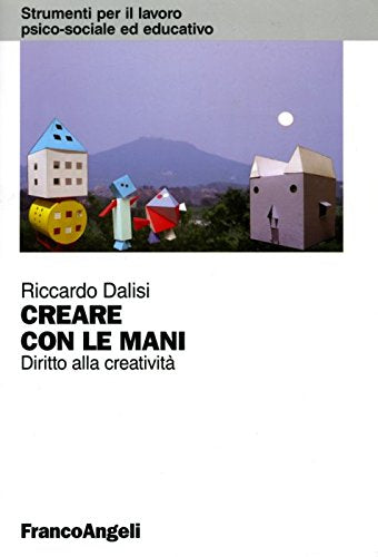 Creare con le mani. Diritto alla creatività (Strumenti per il lavoro psico-sociale ed educativo) Education & Training