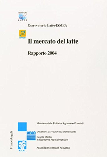 Il mercato del latte. Rapporto 2004 (Studi di economia agro-alimentare) Business, Finance & Career