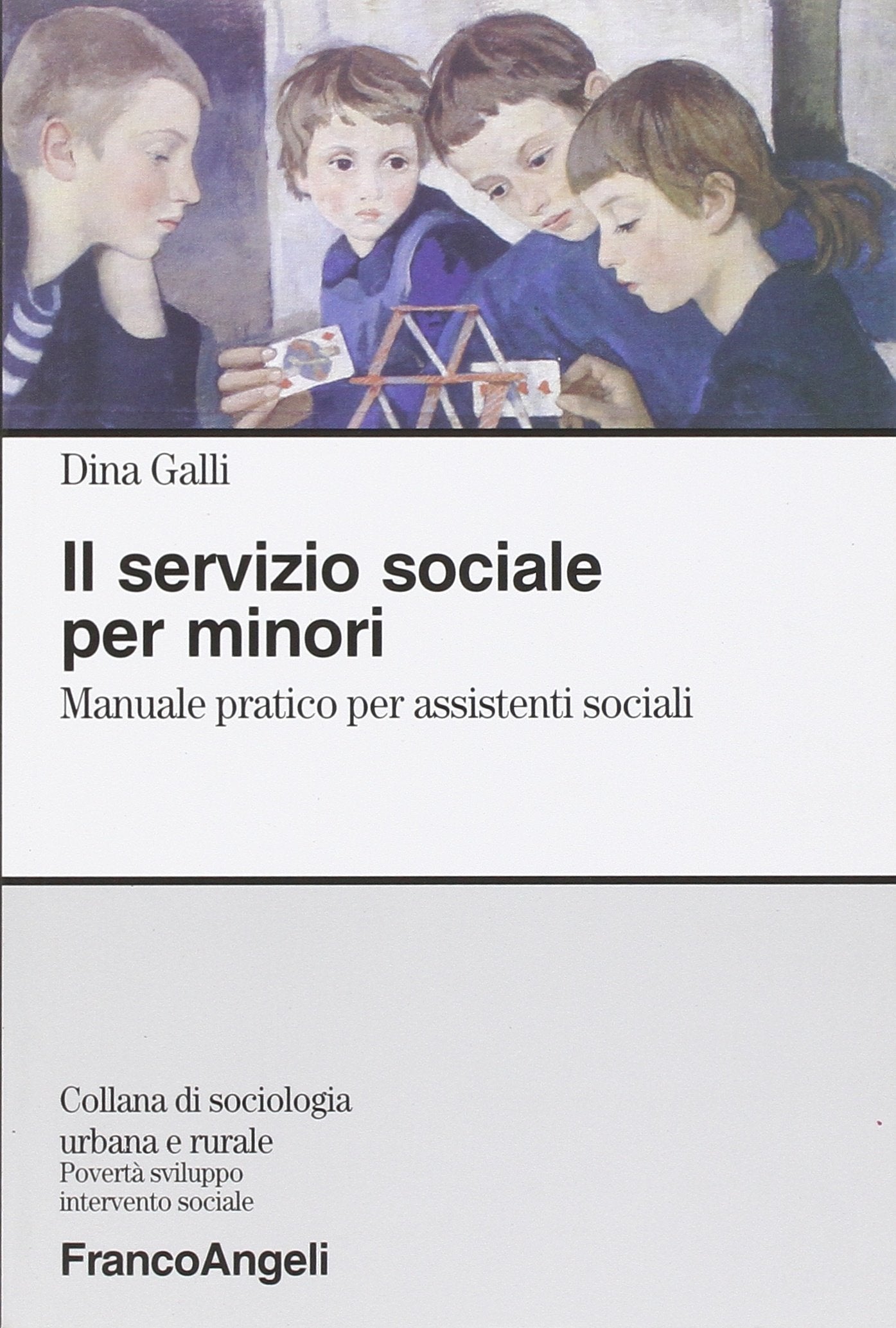 Il servizio sociale per minori. Manuale pratico per assistenti sociali (Sociologia urbana e rurale-Sez. 3) Social Sciences