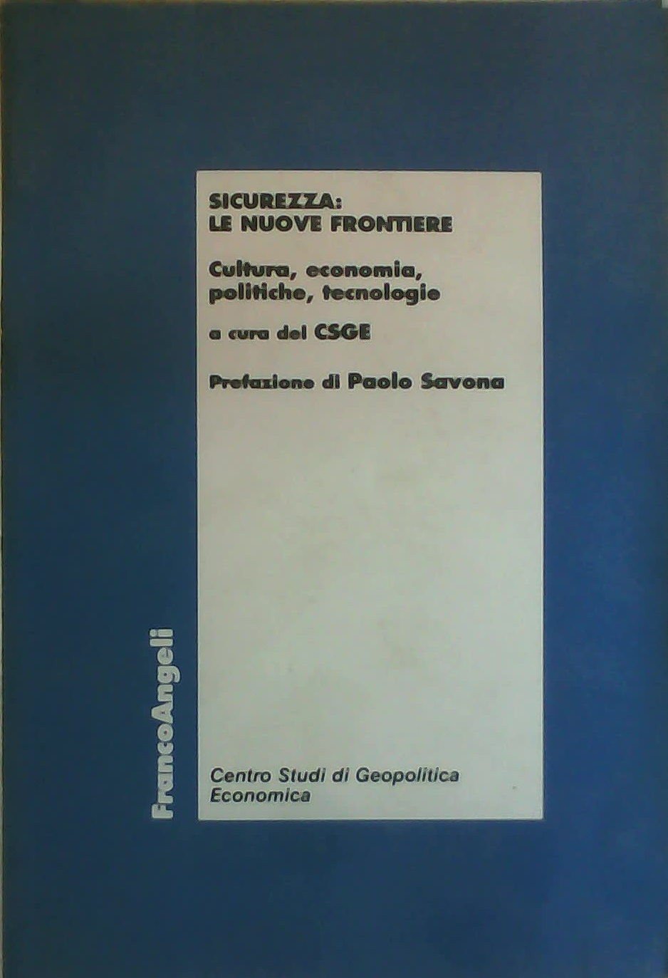 Sicurezza: le nuove frontiere. Cultura, economia, politiche, tecnologie (Centro studi di Geopolitica Economica) Politics & History