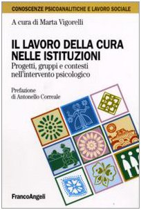 Il lavoro della cura nelle istituzioni. Progetti, gruppi e contesti nell'intervento psicologico (Conoscenze psicoanalit. e lavoro sociale) Social Sciences
