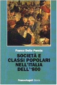 Società e classi popolari nell'Italia dell'800 (Storia-Studi e ricerche) Politics & History