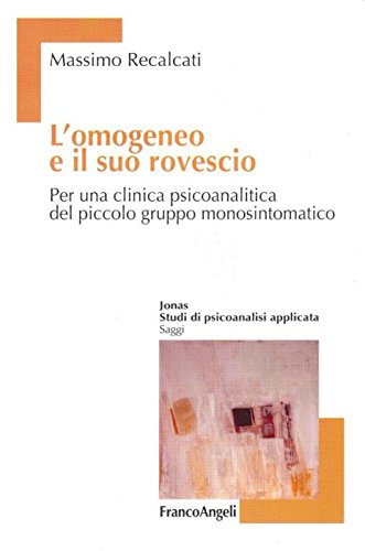 L'omogeneo e il suo rovescio. Per una clinica psicoanalitica del piccolo gruppo monosintomatico (Studi di psicoanalisi applicata) Psychology