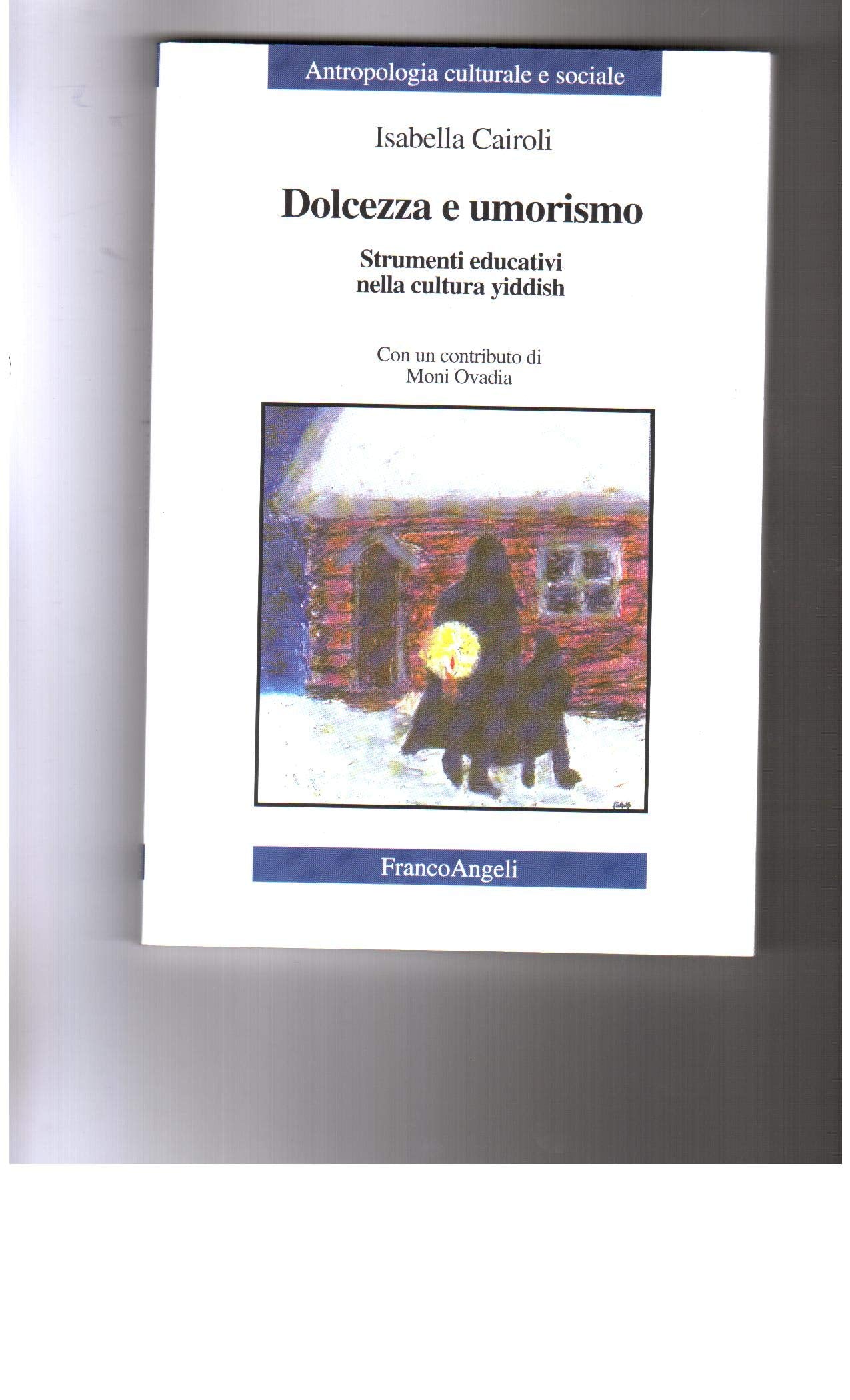 Dolcezza e umorismo. Strumenti educativi della cultura yiddish (Antropologia culturale e sociale) Books