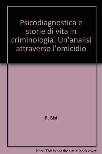 Psicodiagnostica e storie di vita in criminologia. Un'analisi attraverso l'omicidio (Crimine e devianza) Psychology