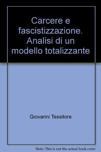 Carcere e fascistizzazione. Analisi di un modello totalizzante (Diritto e società) Social Sciences