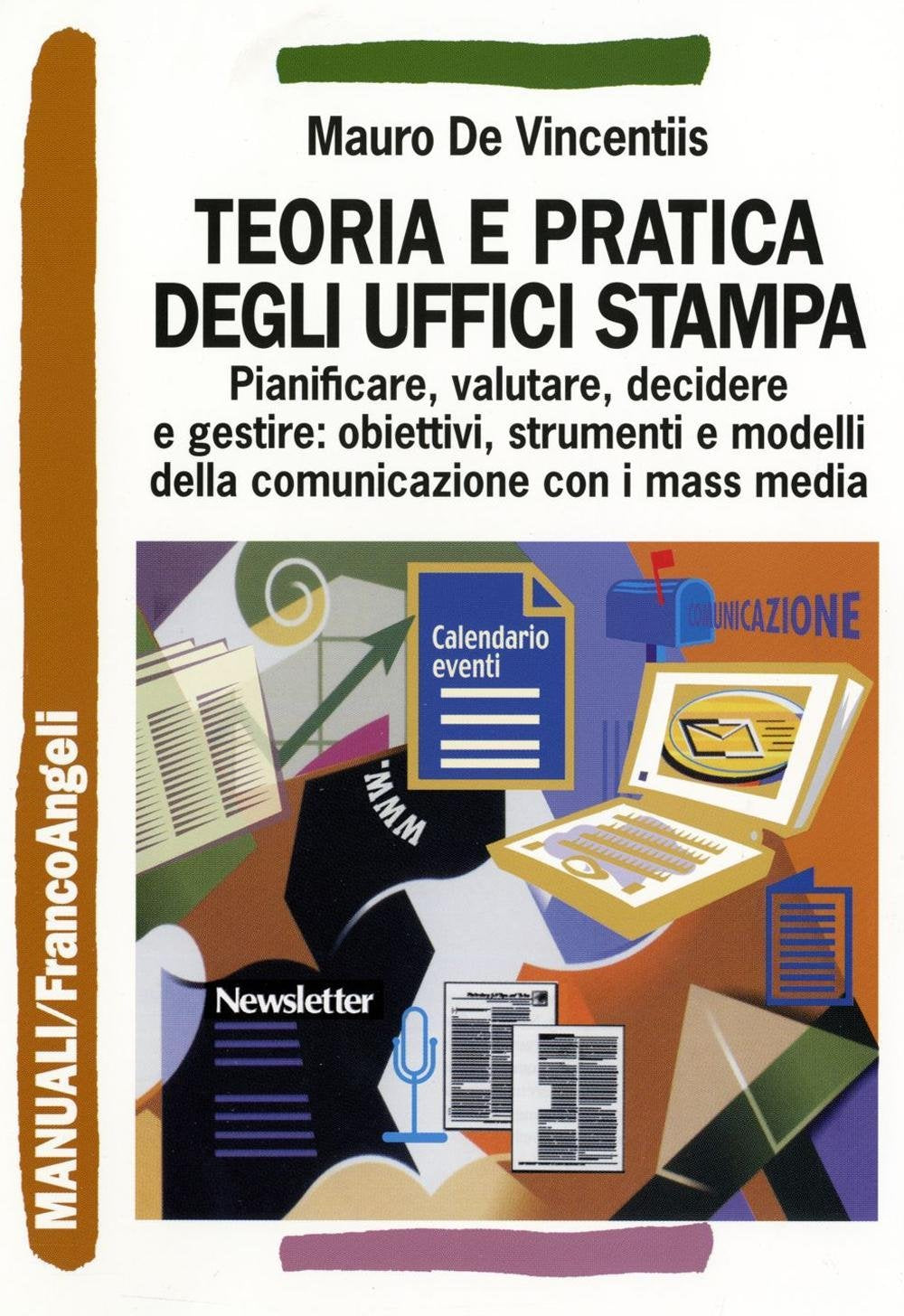 Teoria e pratica degli uffici stampa. Pianificare, valutare, decidere e gestire: obiettivi, strumenti e modelli della comunicazione con i mass media (Manuali) Business, Finance & Career