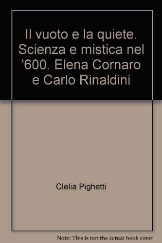 Il vuoto e la quiete. Scienza e mistica nel '600. Elena Cornaro e Carlo Rinaldini (Storia-Studi e ricerche) Religion & Esotericism
