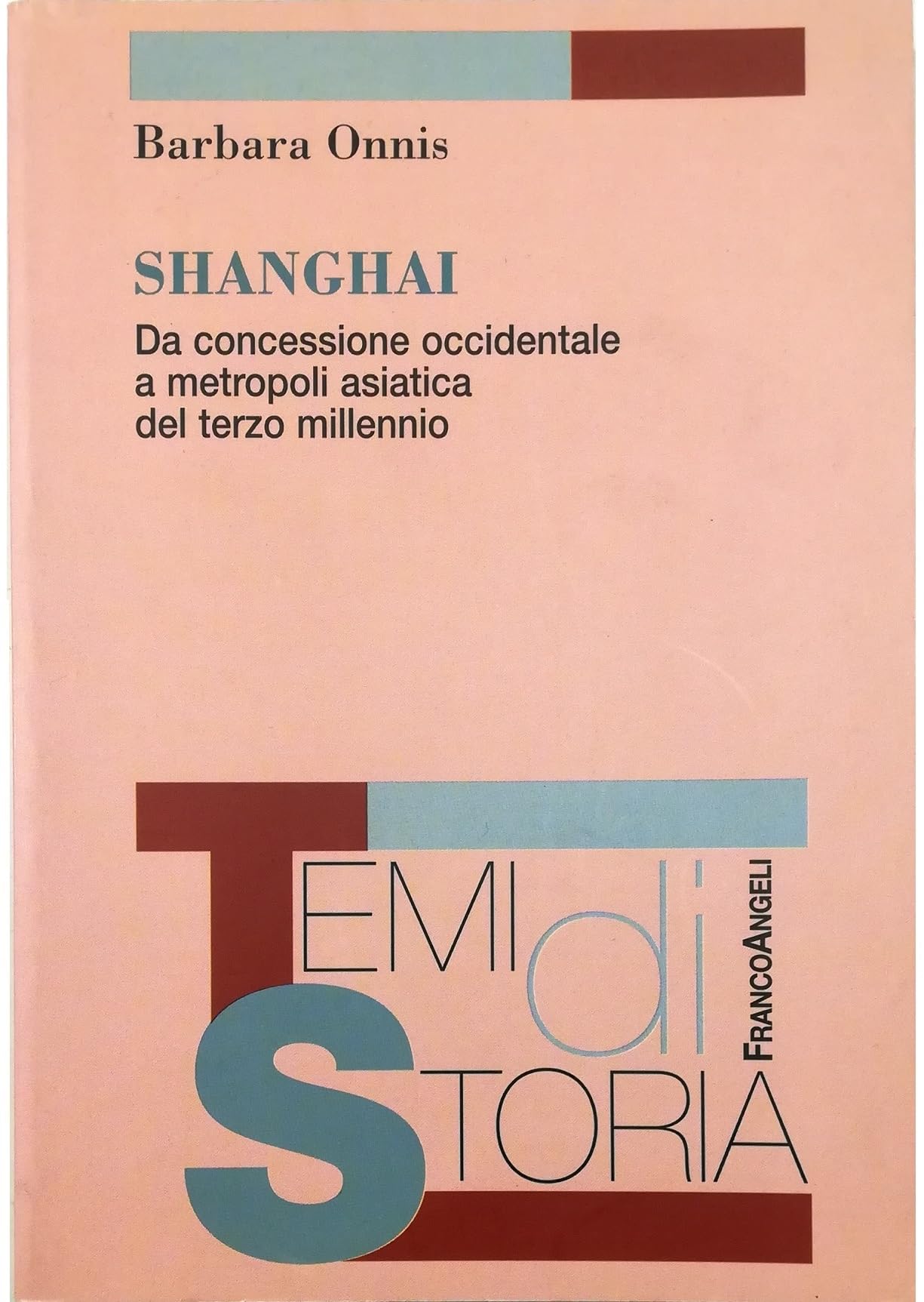 Shangai. Da concessione occidentale a metropoli asiatica del terzo millennio (Temi di storia) Politics & History