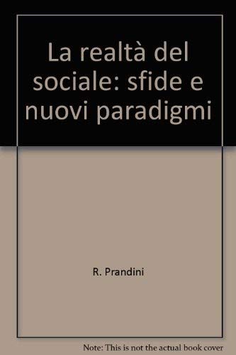 La realtà del sociale: sfide e nuovi paradigmi (Sociol. e politica soc.Studi saggi docum.) Social Sciences