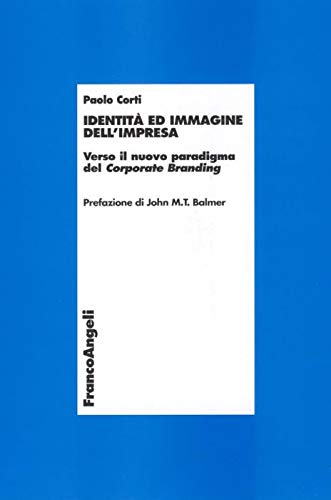 Identità ed immagine dell'impresa. Verso il nuovo programma del corporate branding (Economia - Monografie) Business, Finance & Career
