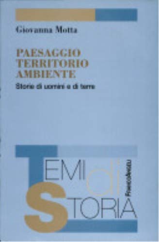 Paesaggio, territorio, ambiente. Storie di uomini e di terre (Temi di storia) Politics & History