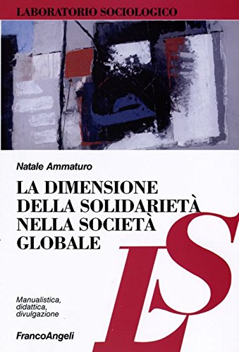 La dimensione della solidarietà nella società globale (Laboratorio sociologico.Ricerca empirica) Social Sciences