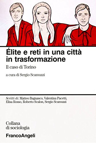 Elite e reti in una città in trasformazione. Il caso Torino (Sociologia) Social Sciences