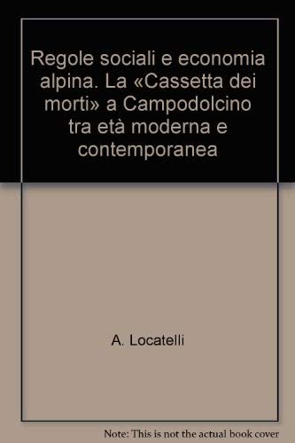 Regole sociali e economia alpina. La «Cassetta dei morti» a Campodolcino tra età moderna e contemporanea (Geostoria del territorio) Leisure, Home & Garden