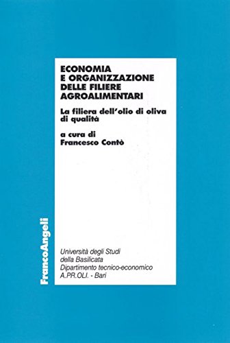 Economia e organizzazione delle filiere agroalimentari. La filiera dell'olio di oliva di qualità (Economia - Ricerche) Business, Finance & Career