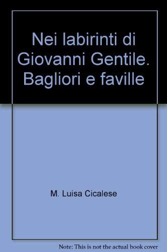 Nei labirinti di Giovanni Gentile. Bagliori e faville (Temi di storia) Social Sciences