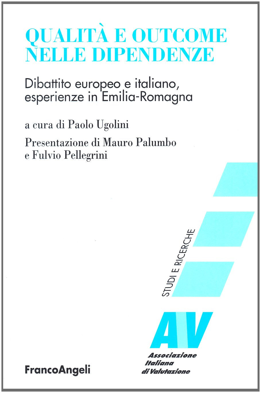 Qualità e outcome nelle dipendenze. Dibattito europeo e italiano, esperienze in Emilia Romagna (Ass. italiana di valutazione) Books