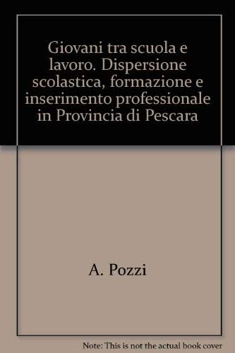 Giovani tra scuola e lavoro. Dispersione scolastica, formazione e inserimento professionale in Provincia di Pescara (Percorsi, culture, trasformazioni) Books